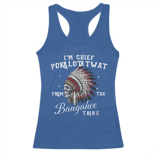 I Am Chief Pokalotatwat From The Bangahoe Tribe Racerback Tank Top Funny Indigenous Native American Skull TS11 Royal Blue Print Your Wear