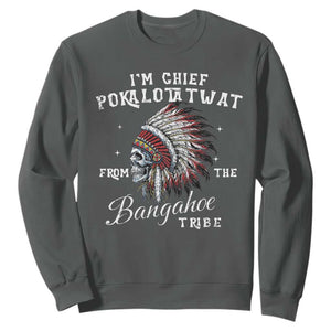 I Am Chief Pokalotatwat From The Bangahoe Tribe Sweatshirt Funny Indigenous Native American Skull TS11 Dark Heather Print Your Wear