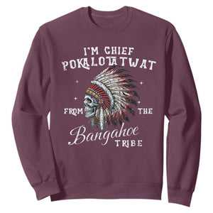I Am Chief Pokalotatwat From The Bangahoe Tribe Sweatshirt Funny Indigenous Native American Skull TS11 Maroon Print Your Wear