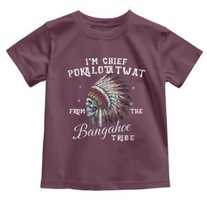 I Am Chief Pokalotatwat From The Bangahoe Tribe Toddler T Shirt Funny Indigenous Native American Skull TS11 Maroon Print Your Wear