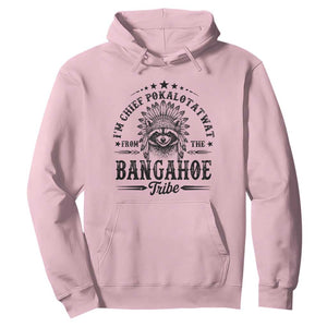 I Am Chief Pokalotatwat From The Bangahoe Tribe Hoodie Funny Native American Racoon TS11 Light Pink Print Your Wear