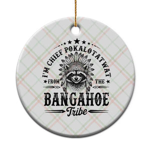 I Am Chief Pokalotatwat From The Bangahoe Tribe Ceramic Ornament Funny Native American Racoon TS11 1pc Christmas Plaid Print Your Wear