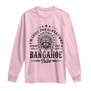 I Am Chief Pokalotatwat From The Bangahoe Tribe Long Sleeve Shirt Funny Native American Racoon TS11 Light Pink Print Your Wear