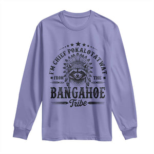 I Am Chief Pokalotatwat From The Bangahoe Tribe Long Sleeve Shirt Funny Native American Racoon TS11 Violet Print Your Wear