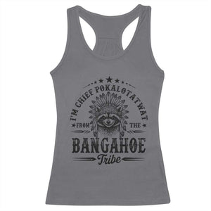 I Am Chief Pokalotatwat From The Bangahoe Tribe Racerback Tank Top Funny Native American Racoon TS11 Charcoal Print Your Wear