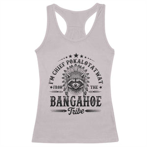 I Am Chief Pokalotatwat From The Bangahoe Tribe Racerback Tank Top Funny Native American Racoon TS11 Ice Gray Print Your Wear