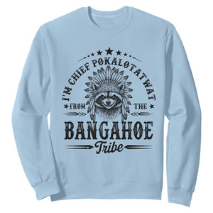 I Am Chief Pokalotatwat From The Bangahoe Tribe Sweatshirt Funny Native American Racoon TS11 Light Blue Print Your Wear