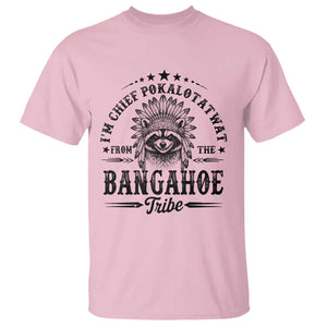 I Am Chief Pokalotatwat From The Bangahoe Tribe T Shirt Funny Native American Racoon TS11 Light Pink Print Your Wear
