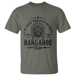 I Am Chief Pokalotatwat From The Bangahoe Tribe T Shirt Funny Native American Racoon TS11 Military Green Print Your Wear