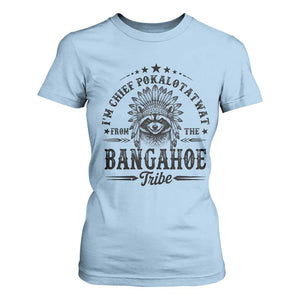 I Am Chief Pokalotatwat From The Bangahoe Tribe T Shirt For Women Funny Native American Racoon TS11 Light Blue Print Your Wear