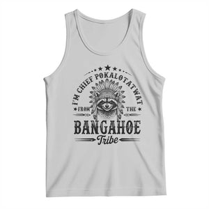 I Am Chief Pokalotatwat From The Bangahoe Tribe Tank Top Funny Native American Racoon TS11 Ash Print Your Wear