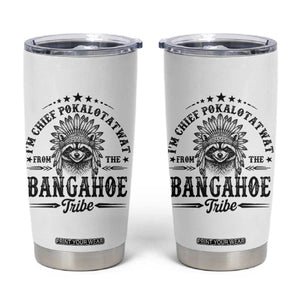 I Am Chief Pokalotatwat From The Bangahoe Tribe Tumbler Cup Funny Native American Racoon TS11 White Print Your Wear