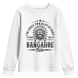 I Am Chief Pokalotatwat From The Bangahoe Tribe Youth Sweatshirt Funny Native American Racoon TS11 White Print Your Wear