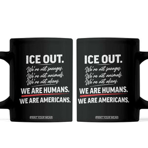 Ice Out We Are Humans We Are Americans Coffee Mug Abolish Ice Protest Statement TS11 Black Print Your Wear