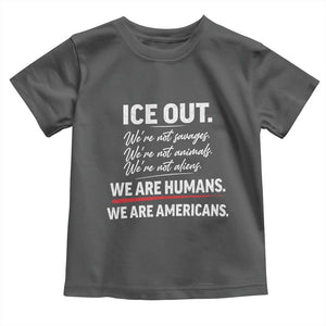 Ice Out We Are Humans We Are Americans Toddler T Shirt Abolish Ice Protest Statement TS11 Dark Heather Print Your Wear