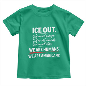 Ice Out We Are Humans We Are Americans Toddler T Shirt Abolish Ice Protest Statement TS11 Irish Green Print Your Wear