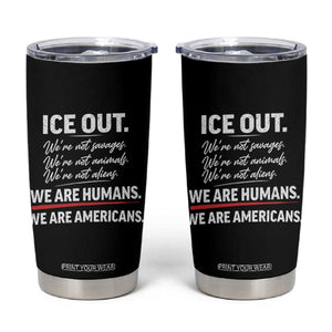 Ice Out We Are Humans We Are Americans Tumbler Cup Abolish Ice Protest Statement TS11 Black Print Your Wear