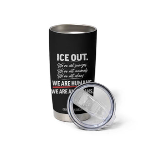 Ice Out We Are Humans We Are Americans Tumbler Cup Abolish Ice Protest Statement TS11 Print Your Wear