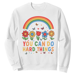 Funny You Can Do Hard Things Sweatshirt Motivational Quote Flowers Rainbow TS11 White Print Your Wear