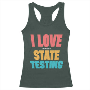 Funny Test Day Racerback Tank Top I Love The Last Day Of State Testing TS11 Dark Forest Green Print Your Wear