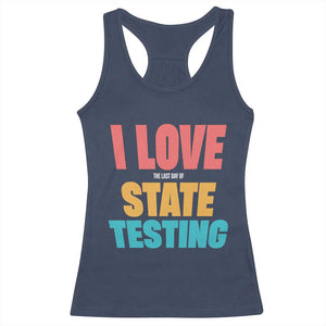Funny Test Day Racerback Tank Top I Love The Last Day Of State Testing TS11 Navy Print Your Wear