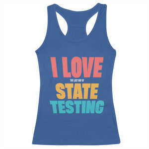 Funny Test Day Racerback Tank Top I Love The Last Day Of State Testing TS11 Royal Blue Print Your Wear
