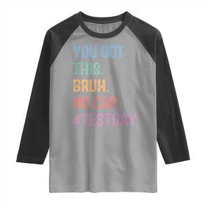 Funny Test Day You Got This Bruh No Cap Raglan Shirt Testing Day Motivation TS11 Sport Gray Black Print Your Wear