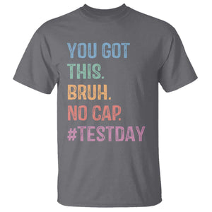 Funny Test Day You Got This Bruh No Cap T Shirt Testing Day Motivation TS11 Charcoal Print Your Wear