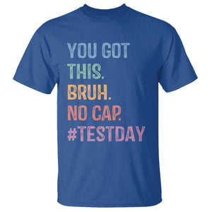 Funny Test Day You Got This Bruh No Cap T Shirt Testing Day Motivation TS11 Royal Blue Print Your Wear