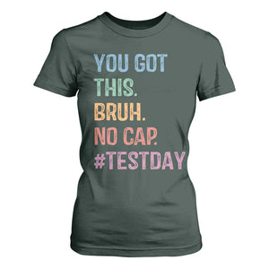Funny Test Day You Got This Bruh No Cap T Shirt For Women Testing Day Motivation TS11 Dark Forest Green Print Your Wear