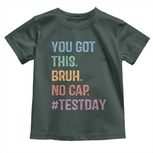 Funny Test Day You Got This Bruh No Cap Toddler T Shirt Testing Day Motivation TS11 Dark Forest Green Print Your Wear