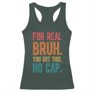 Funny Test Day For Real Bruh You Got This No Cap Racerback Tank Top Testing Day Motivation TS11 Dark Forest Green Print Your Wear