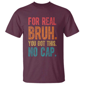 Funny Test Day For Real Bruh You Got This No Cap T Shirt Testing Day Motivation TS11 Maroon Print Your Wear