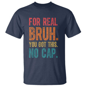 Funny Test Day For Real Bruh You Got This No Cap T Shirt Testing Day Motivation TS11 Navy Print Your Wear