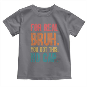 Funny Test Day For Real Bruh You Got This No Cap Toddler T Shirt Testing Day Motivation TS11 Charcoal Print Your Wear