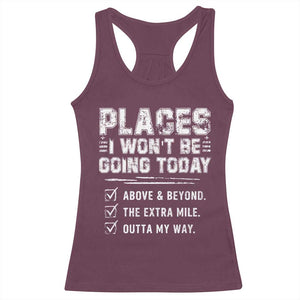 Place I Wont Be Going Today Racerback Tank Top Funny Work Humor Sarcastic Quote TS11 Maroon Print Your Wear