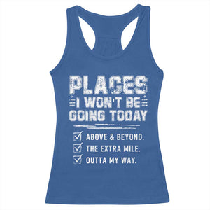 Place I Wont Be Going Today Racerback Tank Top Funny Work Humor Sarcastic Quote TS11 Royal Blue Print Your Wear