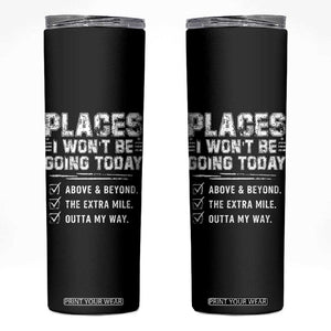 Place I Wont Be Going Today Skinny Tumbler Funny Work Humor Sarcastic Quote TS11 Black Print Your Wear