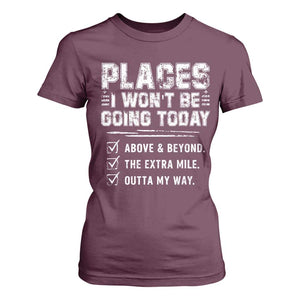 Place I Wont Be Going Today T Shirt For Women Funny Work Humor Sarcastic Quote TS11 Maroon Print Your Wear