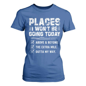 Place I Wont Be Going Today T Shirt For Women Funny Work Humor Sarcastic Quote TS11 Royal Blue Print Your Wear