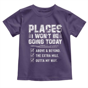 Place I Wont Be Going Today Toddler T Shirt Funny Work Humor Sarcastic Quote TS11 Purple Print Your Wear