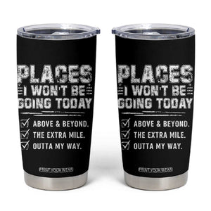 Place I Wont Be Going Today Tumbler Cup Funny Work Humor Sarcastic Quote TS11 Black Print Your Wear
