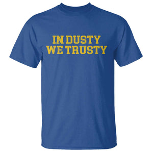 In Dusty We Trusty T Shirt Michigan State Basketball Quote TS11 Royal Blue Print Your Wear