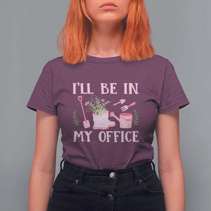 Gardening T Shirt For Women I'll Be In My Office Garden Lovers TS11 Maroon Print Your Wear