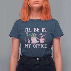 Gardening T Shirt For Women I'll Be In My Office Garden Lovers TS11 Navy Print Your Wear