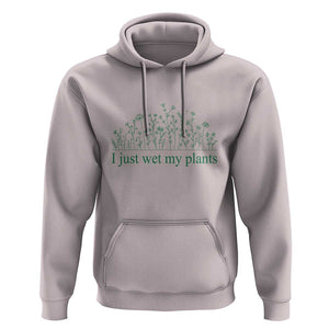 Funny Gardening Hoodie I Just Wet My Plants Garden Lover TS11 Ice Gray Print Your Wear