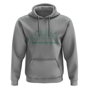 Funny Gardening Hoodie I Just Wet My Plants Garden Lover TS11 Sport Gray Print Your Wear