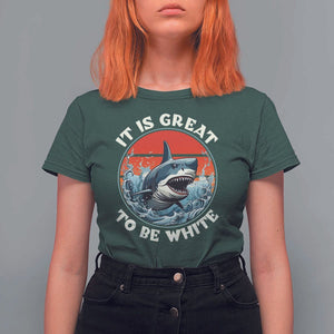 Funny Sharks Lover T Shirt For Women It Is Great To Be White Shark TS11 Dark Forest Green Print Your Wear