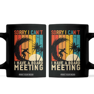 Funny Surfing Lover Coffee Mug Sorry I Cant I Have A Board Meeting Surfer TS11 Black Print Your Wear