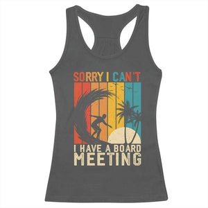 Funny Surfing Lover Racerback Tank Top Sorry I Cant I Have A Board Meeting Surfer TS11 Dark Heather Print Your Wear
